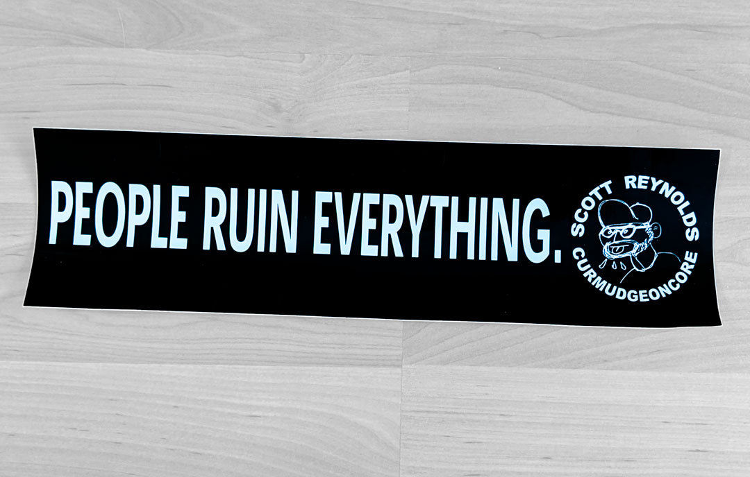 "People Ruin Everything" Bumper Sticker Scott Reynolds Music/Art